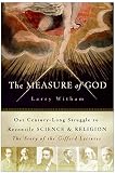 Witham, Larry: The Measure Of God: Our Century-long Struggle To Reconcile Science & Religion