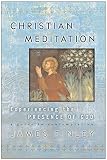 Finley, James: Christian Meditation: Experiencing the Presence Of God
