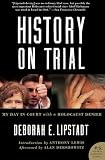 Lipstadt, Deborah E.: History on Trial: My Day in Court with a Holocaust Denier Lipstadt, Deborah E.: History on Trial: My Day in Court with a Holocaust Denier