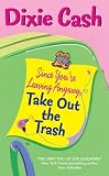Cash, Dixie: Since You're Leaving Anyway, Take Out the Trash Cash, Dixie: Since You're Leaving Anyway, Take Out the Trash