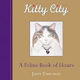 Chicago, Judy: Kitty City: A Feline Book of Hours Chicago, Judy: Kitty City: A Feline Book of Hours