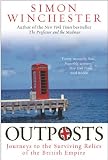 Winchester, Simon: Outposts: Journeys to the Surviving Relics of the British Empire