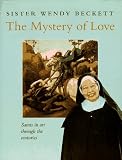 Beckett, Wendy: The Mystery of Love: Saints in Art Through the Centuries Beckett, Wendy: The Mystery of Love: Saints in Art Through the Centuries