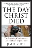 Bishop, Jim: The Day Christ Died Bishop, Jim: The Day Christ Died