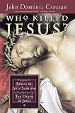 Crossan, John Dominic: Who Killed Jesus?: Exposing the Roots of Anti-Semitism in the Gospel Story of the Death of Jesus Crossan, John Dominic: Who Killed Jesus?: Exposing the Roots of Anti-Semitism in the Gospel Story of the Death of Jesus