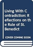 De Waal, Esther: Living With Contradiction: Reflections on the Rule of St. Benedict
