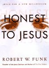 Funk, Robert Walter: Honest to Jesus: Jesus for a New Millennium