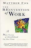 Fox, Matthew: The Reinvention of Work: A New Vision of Livelihood for Our Time