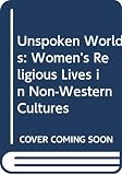 Falk, Nancy: Unspoken Worlds: Women's Religious Lives in Non-Western Cultures