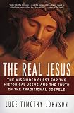 Johnson, Luke Timothy: The Real Jesus: The Misguided Quest for the Historical Jesus and Truth of the Traditional Gospels Johnson, Luke Timothy: The Real Jesus: The Misguided Quest for the Historical Jesus and Truth of the Traditional Gospels