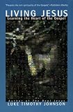 Johnson, Luke Timothy: Living Jesus: Learning the Heart of the Gospel