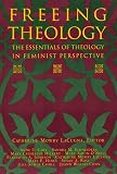 Lacugna, Catherine Mowry: Freeing Theology: The Essentials of Theology in Feminist Perspective Lacugna, Catherine Mowry: Freeing Theology: The Essentials of Theology in Feminist Perspective