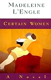 L'Engle, Madeleine: Certain Women L'Engle, Madeleine: Certain Women