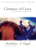 L'Engle, Madeleine: Glimpses of Grace: Daily Thoughts and Reflections