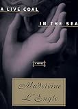 L'Engle, Madeleine: A Live Coal in the Sea