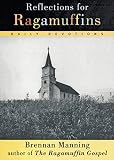 Manning, Brennan: Reflections for Ragamuffins: Daily Devotions from the Writings of Brennan Manning Manning, Brennan: Reflections for Ragamuffins: Daily Devotions from the Writings of Brennan Manning