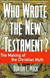 MacK, Burton L.: Who Wrote the New Testament?: The Making of the Christian Myth MacK, Burton L.: Who Wrote the New Testament?: The Making of the Christian Myth
