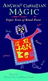 Meyer, Marvin: Ancient Christian Magic: Coptic Texts of Ritual Power