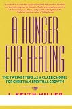 A Hunger for Healing: The Twelve Steps As a Classic Model for Christian Spiritual Growth (0060657677) by Miller, Keith Miller, Keith: A Hunger for Healing: The Twelve Steps As a Classic Model for Christian Spiritual Growth