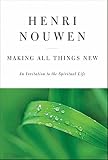 Nouwen, Henri J.M.: Making All Things New: An Invitation to the Spiritual Life