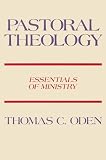 Oden, Thomas C.: Pastoral Theology: Essentials of Ministry Oden, Thomas C.: Pastoral Theology: Essentials of Ministry