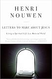 Nouwen, Henri J.M.: Letters to Marc About Jesus: Living a Spiritual Life in a Material World