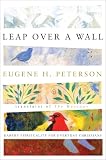 Peterson, Eugene H.: Leap over a Wall: Earthy Spirituality for Everday Christians Peterson, Eugene H.: Leap over a Wall: Earthy Spirituality for Everday Christians
