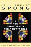 Spong, John Shelby: A New Christianity for a New World: Why Traditional Faith Is Dying and How a New Faith Is Being Born Spong, John Shelby: A New Christianity for a New World: Why Traditional Faith Is Dying and How a New Faith Is Being Born