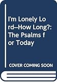 Dawn, Marva J.: I'm Lonely Lord--How Long?: The Psalms for Today