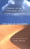 Shapiro, Rami M.: The Way of Solomon: Finding Joy and Contentment in the Wisdom of Ecclesiastes Shapiro, Rami M.: The Way of Solomon: Finding Joy and Contentment in the Wisdom of Ecclesiastes