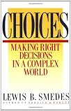 Smedes, Lewis B.: Choices: Making Right Decisions in a Complex World Smedes, Lewis B.: Choices: Making Right Decisions in a Complex World