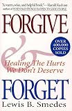Smedes, Lewis: Forgive and Forget: Healing the Hurts We Don't Deserve Smedes, Lewis: Forgive and Forget: Healing the Hurts We Don't Deserve