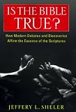 Sheler, Jeffery L.: Is the Bible True? : How Modern Debates and Discoveries Affirms the Essence of the Scriptures