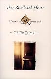 Zaleski, Philip: The Recollected Heart: A Monastic Retreat With Philip Zaleski Zaleski, Philip: The Recollected Heart: A Monastic Retreat With Philip Zaleski