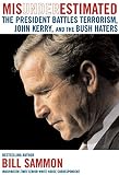 Sammon, Bill: Misunderestimated: The President Battles Terrorism, John Kerry, And The Bush Haters Sammon, Bill: Misunderestimated: The President Battles Terrorism, John Kerry, And The Bush Haters
