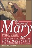 Meyer, Marvin W.: The Gospels of Mary: The Secret Tradition of Mary Magdalene, the Companion of Jesus
