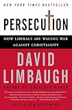 Limbaugh, David: Persecution: How Liberals Are Waging War Against Christianity Limbaugh, David: Persecution: How Liberals Are Waging War Against Christianity