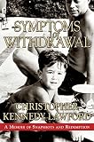 Lawford, Christopher Kennedy: Symptoms Of Withdrawal: A Memoir Of Snapshots And Redemption Lawford, Christopher Kennedy: Symptoms Of Withdrawal: A Memoir Of Snapshots And Redemption
