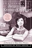 Adler, Bill, Jr.: The Eloquent Jacqueline Kennedy Onassis : A Portrait in Her Own Words: With a Fifty-Minute DVD from A&E Biography