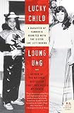 Ung, Loung: Lucky Child: A Daughter of Cambodia Reunites With the Sister She Left Behind Ung, Loung: Lucky Child: A Daughter of Cambodia Reunites With the Sister She Left Behind