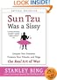 Sun Tzu Was a Sissy: Conquer Your Enemies, Promote Your Friends, and Wage the Real Art of War