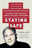 Aviv, Juval: Staying Safe: The Complete Guide to Protecting Yourself, Your Family, and Your Business