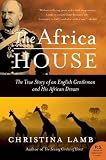 Lamb, Christina: The Africa House: The True Story Of An English Gentleman And His African Dream Lamb, Christina: The Africa House: The True Story Of An English Gentleman And His African Dream