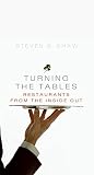 Shaw, Steven: Turning The Tables: Restaurants From The Inside Out Shaw, Steven: Turning The Tables: Restaurants From The Inside Out