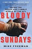 Freeman, Michael: Bloody Sundays: Inside the Rough-and-Tumble World of the NFL Freeman, Michael: Bloody Sundays: Inside the Rough-and-Tumble World of the NFL
