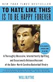 Blythe, Will: To Hate Like This Is to Be Happy Forever: A Thoroughly Obsessive, Intermittently Uplifting, and Occasionally Unbiased Account of the Duke-North Carolina Basketball Rivalry