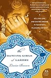 Brown, Louise: The Dancing Girls of Lahore: Selling Love And Saving Dreams in Pakistan's Pleasure District