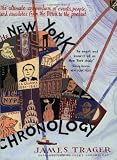 Trager, James: The New York Chronology: The Ultimate Compendium of Events, People, and Anecdotes from the Dutch to the Present