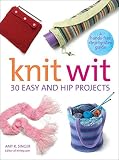 Singer, Amy: Knit Wit: 30 Easy and Hip Projects  A Hands-Free Step-by-Step Guide