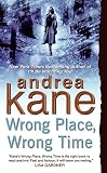 Kane, Andrea: Wrong Place, Wrong Time Kane, Andrea: Wrong Place, Wrong Time